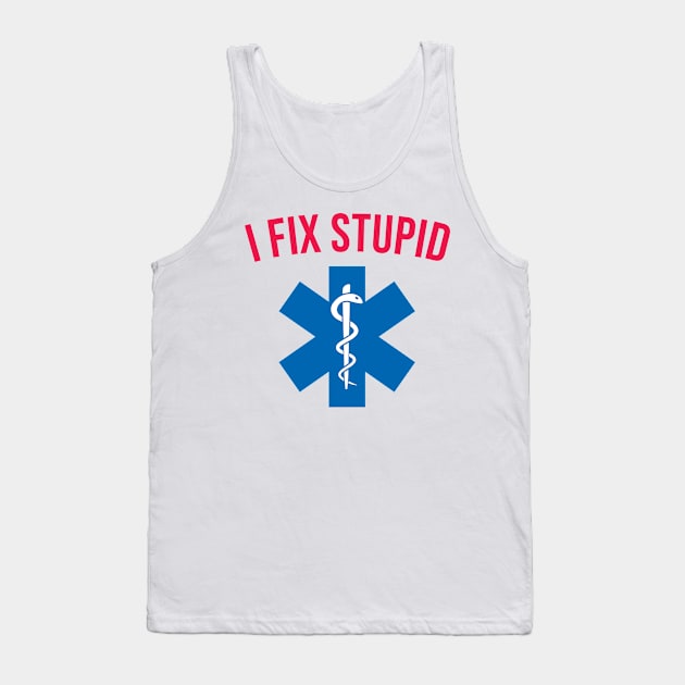 I Fix Stupid Tank Top by CreativeShirt